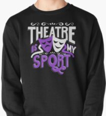 Theatre Is My Sport Funny Pullover