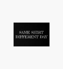 Same shirt different day Art Board