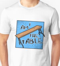 I AM THE TABLE | BOTCHAMANIA Unisex T-Shirt
