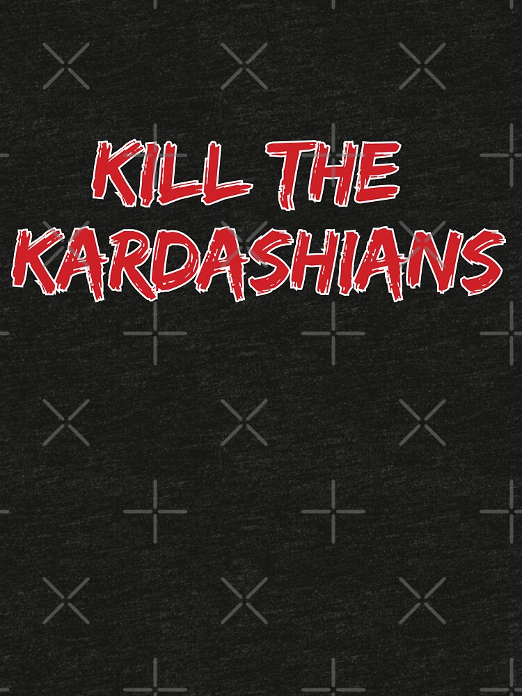 kill the kardashians shirt