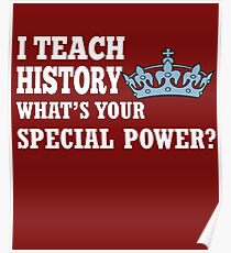 I Teach History What's Your Special Power? Poster