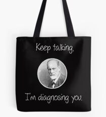 Psychanalytique / Freud - Continue à parler, je te diagnostique Tote bag