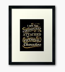 I am too emotionally attached to fictional characters Framed Print