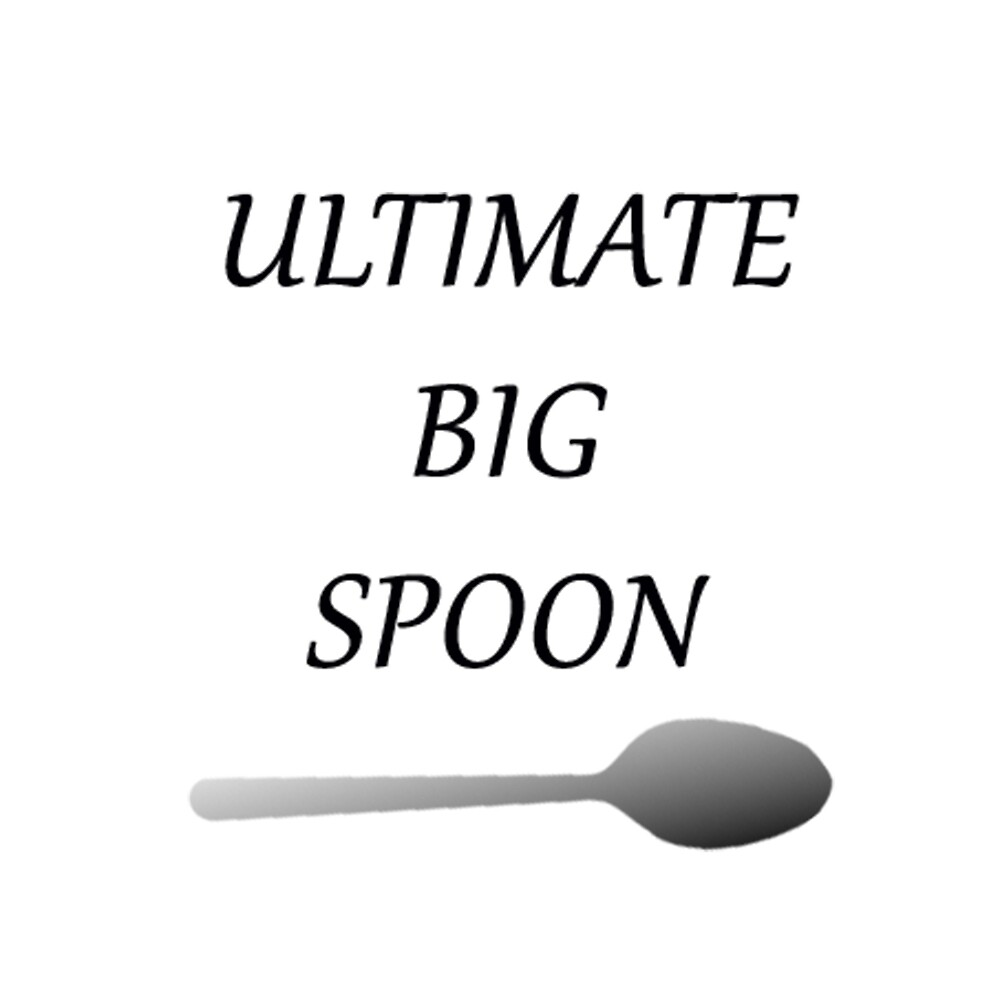 "Ultimate Big Spoon" by theShyDog Redbubble