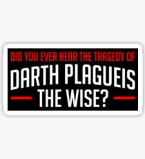 Did you ever hear the tragedy of Darth Plagueis The Wise? Sticker