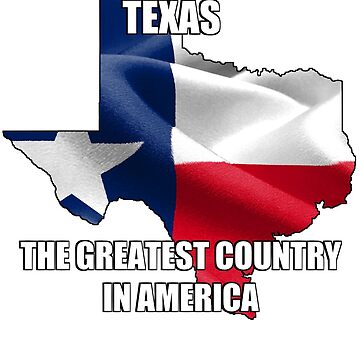 Texas - The Greatest Country in the World.