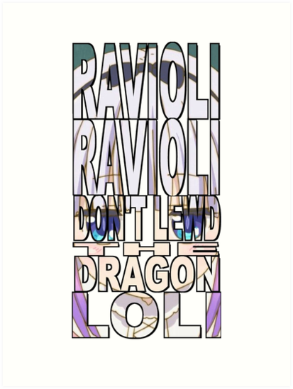 "Ravioli, Ravioli, Don't Lewd the Dragon Loli" Art Prints by F-A-L-L-I