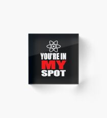 You're In My Spot Acrylic Block