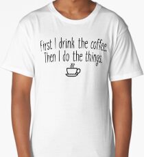 Gilmore Girls - First I drink the coffee Long T-Shirt
