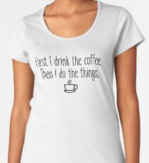 Gilmore Girls - First I drink the coffee Women's Premium T-Shirt