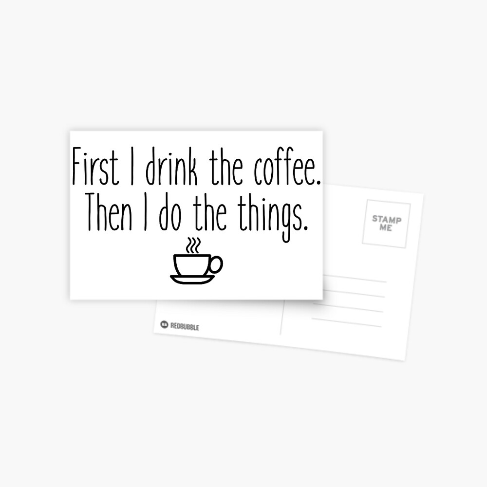 First I drink the coffee Postcard