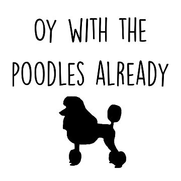 oy with the poodles already shirt