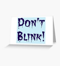 Don't Blink! Greeting Card
