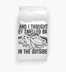 And I thought they smelled bad...on the outside Duvet Cover