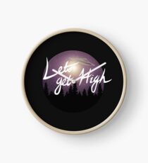 "LETS GET HIGH" Clock