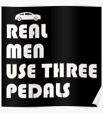 REAL MEN USE THREE PEDALS FUNNY TSHIRT CARS Poster