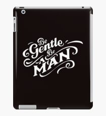 Be Gentle Be A Man iPad Case/Skin