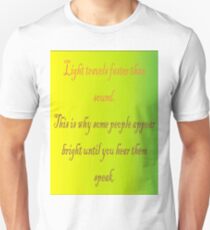 Light travels faster than sound Unisex T-Shirt