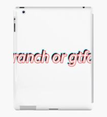 ranch or gtfo iPad Case/Skin