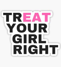 Treat Your Girl Right Sticker