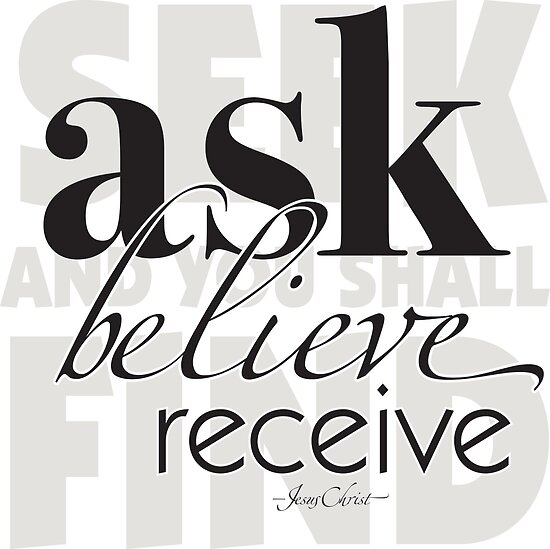 "ask, believe, receive" Posters by rasama | Redbubble