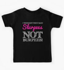 Camiseta para niños ¡Pensé que decían Slurpees, no Burpees!