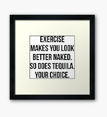 Exercise Makes You Look Better Naked - So Does Tequila Framed Print