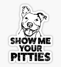 Funny Pitbull Shirt - Show me your pitties Sticker