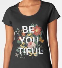 Be You Tiful Premium Scoop T-Shirt