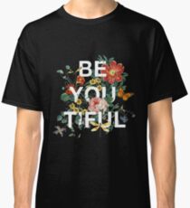 Be You Tiful Classic T-Shirt