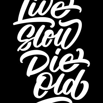 live slow die old shirt