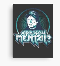 Are You Mental? Canvas Print