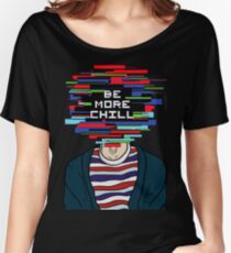 Be More Chill Women's Relaxed Fit T-Shirt