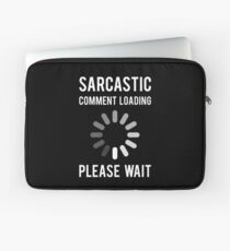 Sarcastic Comment Loading Laptop Sleeve