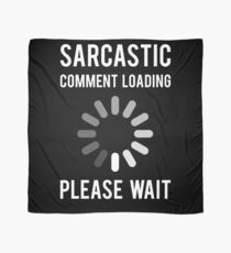Sarcastic Comment Loading Scarf