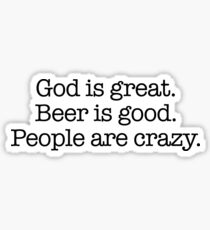 God is Great, Beer is Good. People are Crazy. Sticker