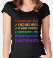 Earth is not flat! Vaccines work! We've been to the moon! Chemtrails aren't a thing! Climate change is real! Stand up for science! Women's Fitted Scoop T-Shirt