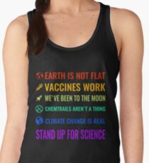 Earth is not flat! Vaccines work! We've been to the moon! Chemtrails aren't a thing! Climate change is real! Stand up for science! Women's Tank Top