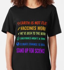 Earth is not flat! Vaccines work! We've been to the moon! Chemtrails aren't a thing! Climate change is real! Stand up for science! Slim Fit T-Shirt