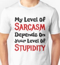 My Level Of Sarcasm Depends On Your Level Of Stupidity Unisex T-Shirt