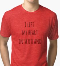I left my heart in scotland Tri-blend T-Shirt