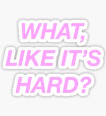 What, like it's hard? - Legally Blonde Sticker