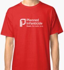 Planned Infanticide Classic T-Shirt