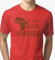 Africa is not for Sissies (babies) Tri-blend T-Shirt