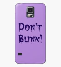 Don't Blink! Case/Skin for Samsung Galaxy