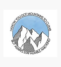 Always Stay Humble and Kind Mountains Photographic Print
