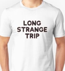 Long Strange Trip Unisex T-Shirt