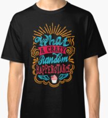 What A Crazy Random Happenstance Classic T-Shirt