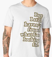 I Still Haven't Found Men's Premium T-Shirt