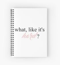 What, like it's hard? Spiral Notebook